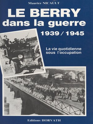 cover image of Le Berry dans la guerre, 1939-1945